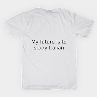 My future is to study Italian T-Shirt